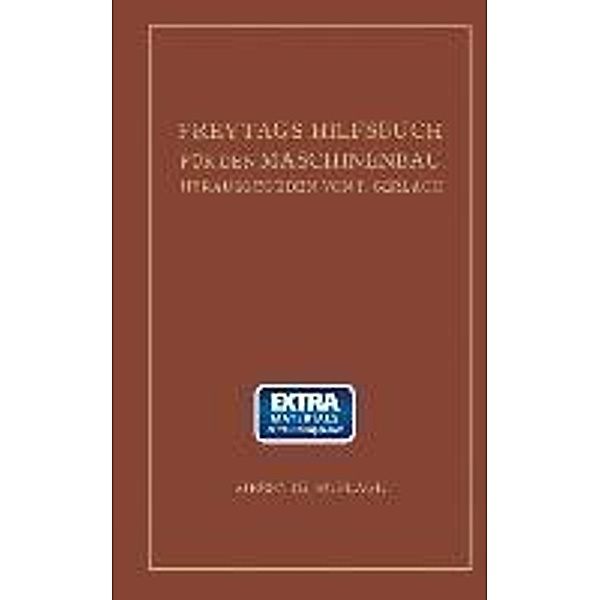 Freytags Hilfsbuch für den Maschinenbau für Maschineningenieure sowie für den Unterricht an technischen Lehranstalten, Paul Gerlach