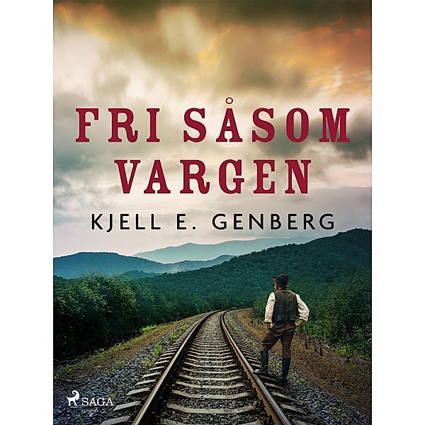 Fri såsom vargen / Rallarliv Bd.9, Kjell E. Genberg