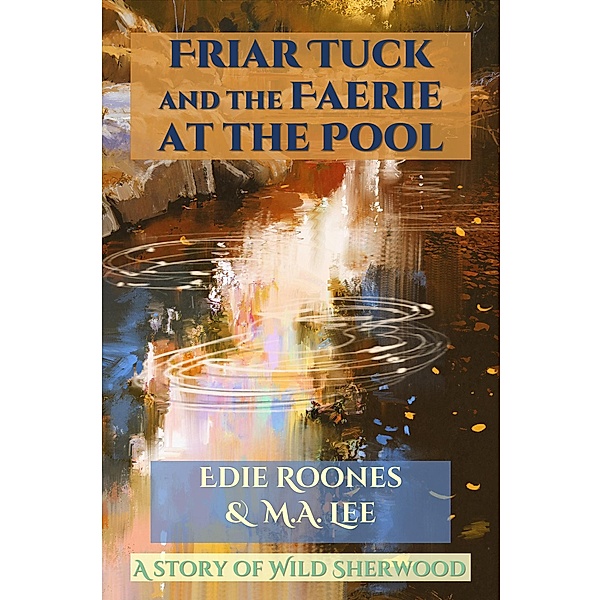 Friar Tuck and the Faerie at the Pool (Wild Sherwood) / Wild Sherwood, Edie Roones, M. A. Lee