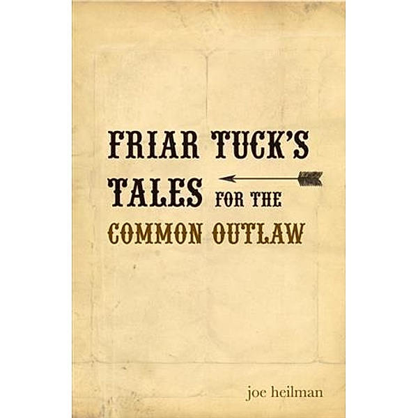 Friar Tuck's Tales For The Common Outlaw, Joe Heilman