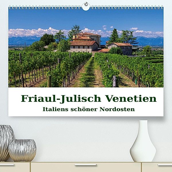 Friaul-Julisch Venetien - Italiens schöner Nordosten (Premium-Kalender 2020 DIN A2 quer)