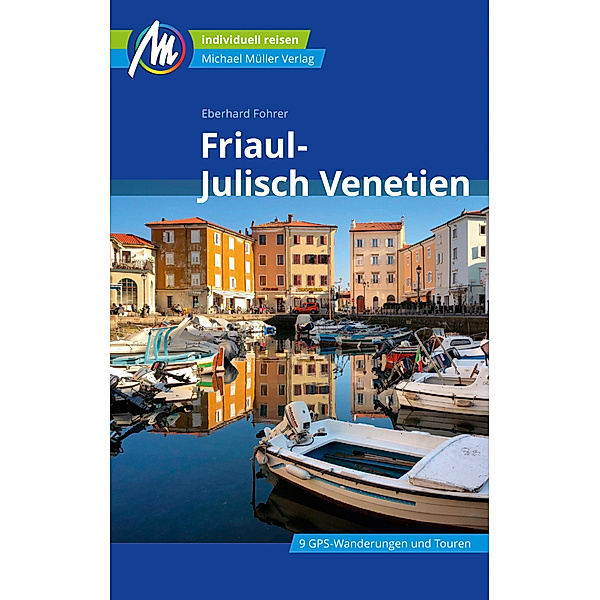 Friaul - Julisch Venetien Reiseführer Michael Müller Verlag, Eberhard Fohrer