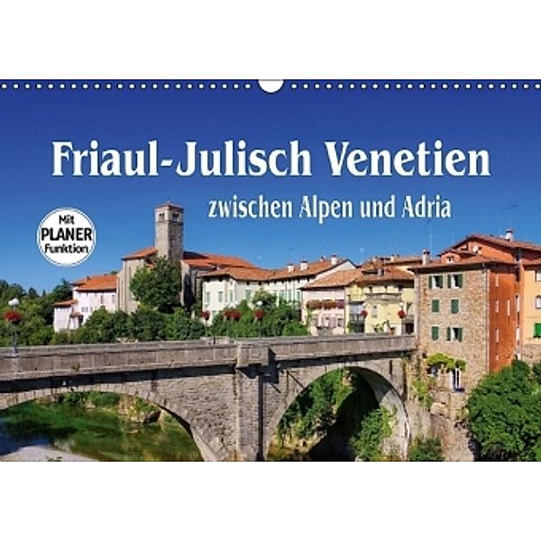 Friaul-Julisch Venetien - zwischen Alpen und Adria (Wandkalender 2016 DIN A3 quer), LianeM