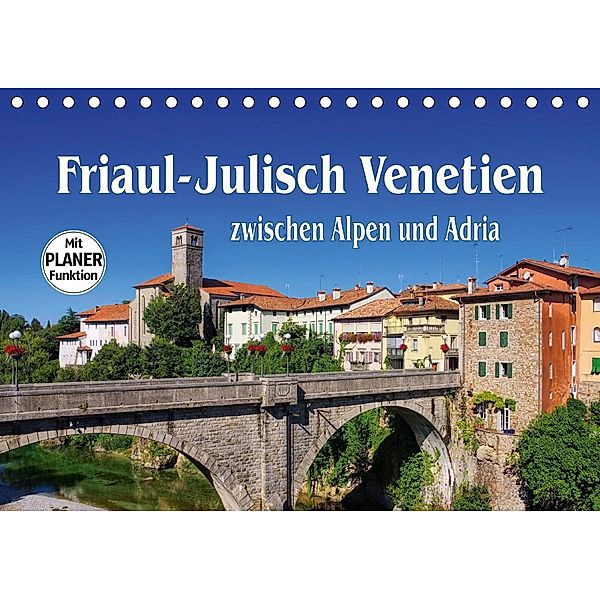 Friaul-Julisch Venetien - zwischen Alpen und Adria (Tischkalender 2021 DIN A5 quer), LianeM