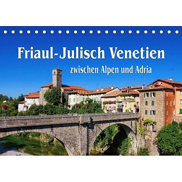 Friaul-Julisch Venetien - zwischen Alpen und Adria (Tischkalender 2022 DIN A5 quer), LianeM