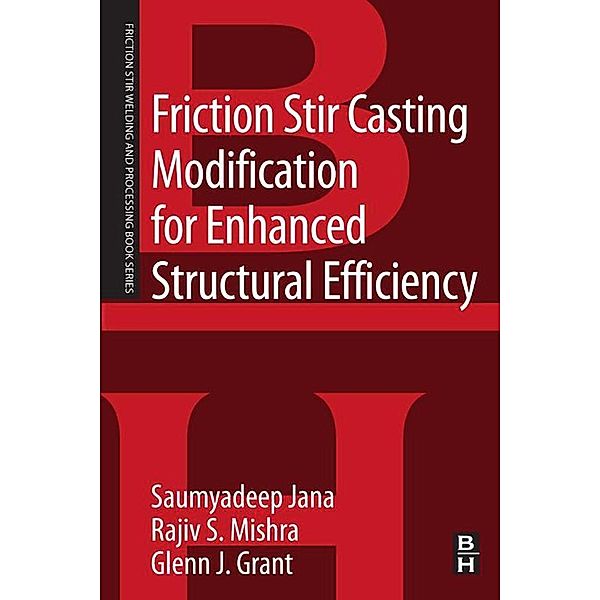 Friction Stir Casting Modification for Enhanced Structural Efficiency, Saumyadeep Jana, Rajiv S. Mishra, Glenn Grant