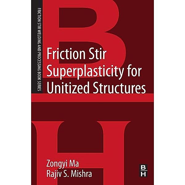 Friction Stir Superplasticity for Unitized Structures, Zongyi Ma, Rajiv S. Mishra