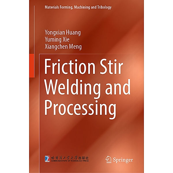 Friction Stir Welding and Processing, Yongxian Huang, Yuming Xie, Xiangchen Meng