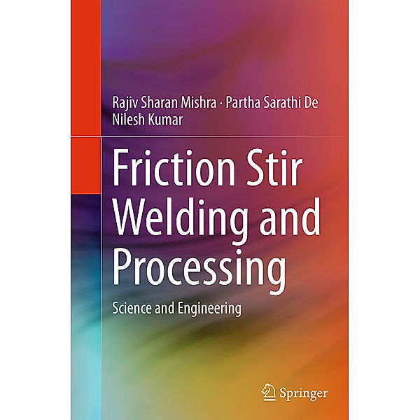 Friction Stir Welding and Processing, Rajiv Sharan Mishra, Partha Sarathi De, Nilesh Kumar
