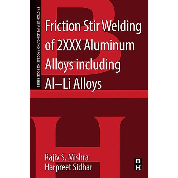 Friction Stir Welding of 2XXX Aluminum Alloys including Al-Li Alloys, Rajiv S. Mishra, Harpreet Sidhar