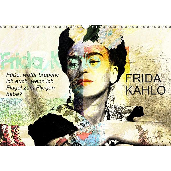 FRIDA KAHLO - Füße, wofür brauche ich euch, wenn ich Flügel zum Fliegen habe? (Wandkalender 2020 DIN A3 quer), Harald Fischer