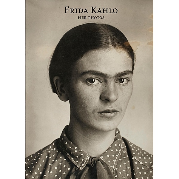 Frida Kahlo. Her photos, Pablo Ortíz Monasterio