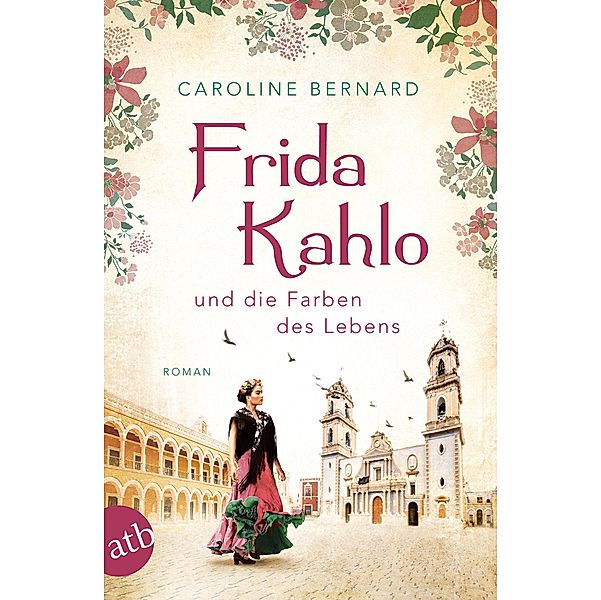 Frida Kahlo und die Farben des Lebens / Mutige Frauen zwischen Kunst und Liebe Bd.11, Caroline Bernard