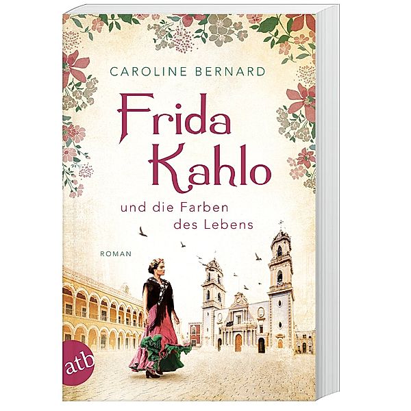 Frida Kahlo und die Farben des Lebens / Mutige Frauen zwischen Kunst und Liebe Bd.11, Caroline Bernard