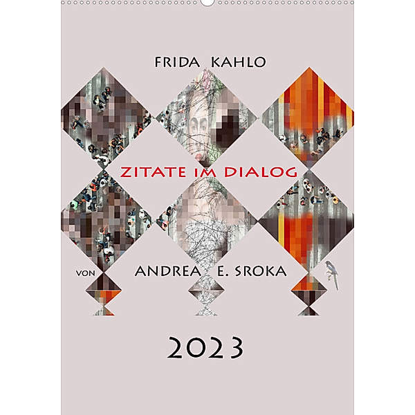 Frida Kahlo - Zitate im Dialog (Wandkalender 2023 DIN A2 hoch), Andrea E. Sroka