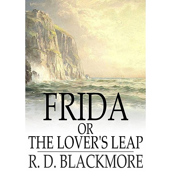 Frida, or The Lover's Leap / The Floating Press, R. D. Blackmore