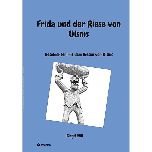 Frida und der Riese von Ulsnis, Birgit Will