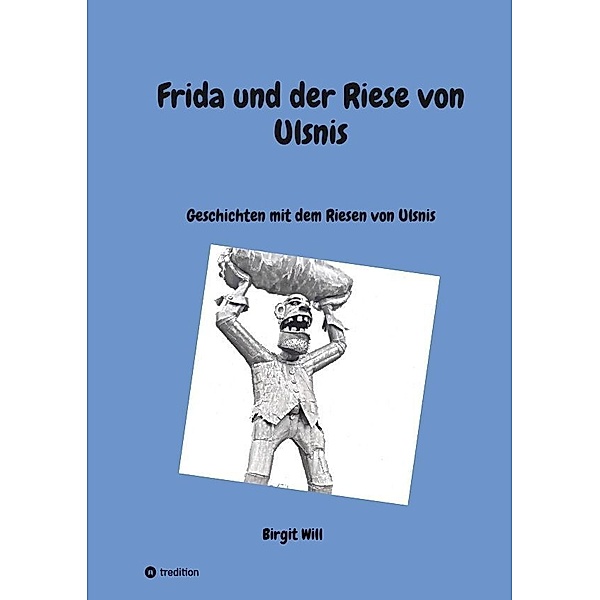 Frida und der Riese von Ulsnis, Birgit Will