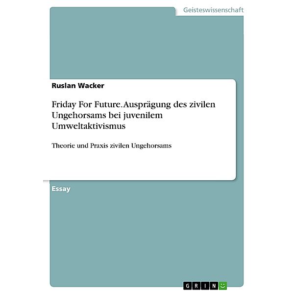 Friday For Future. Ausprägung des zivilen Ungehorsams bei juvenilem Umweltaktivismus, Ruslan Wacker