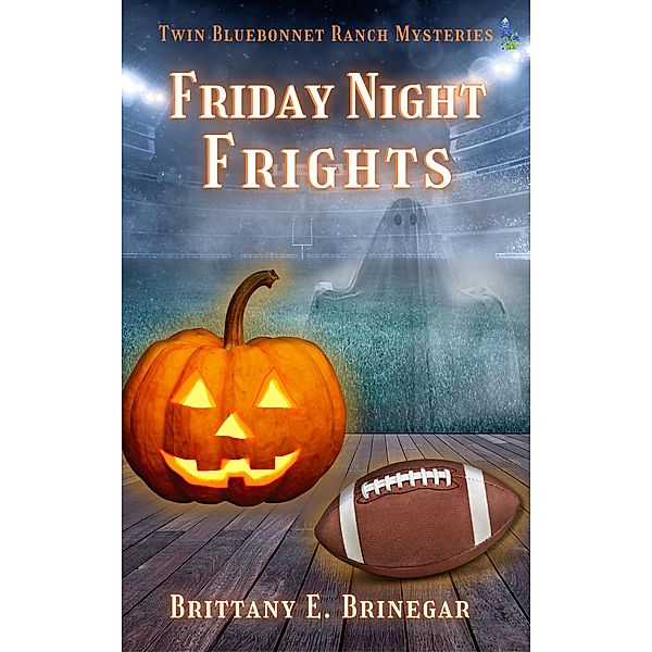 Friday Night Frights (Twin Bluebonnet Ranch Mysteries) / Twin Bluebonnet Ranch Mysteries, Brittany E. Brinegar