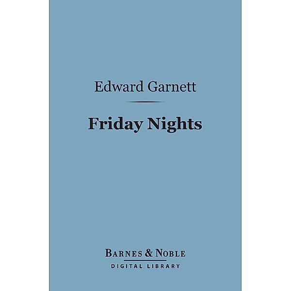 Friday Nights (Barnes & Noble Digital Library) / Barnes & Noble, Edward Garnett