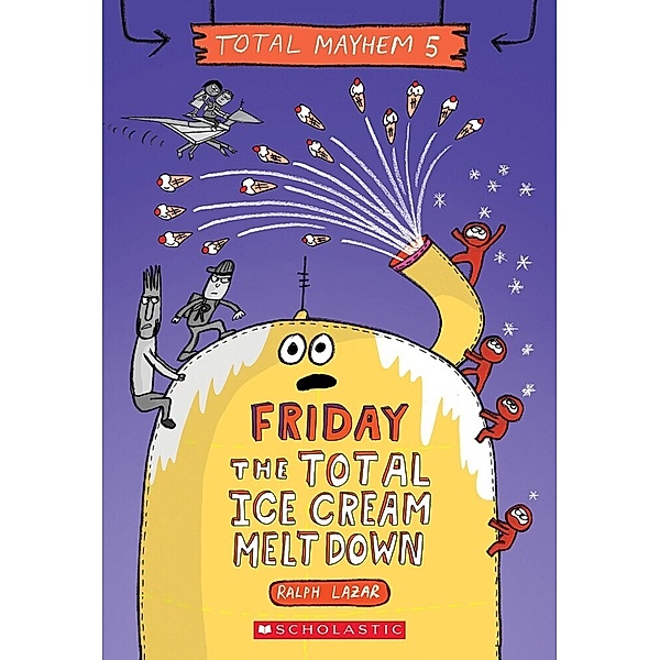 Friday - The Total Ice Cream Meltdown (Total Mayhem #5), Ralph Lazar