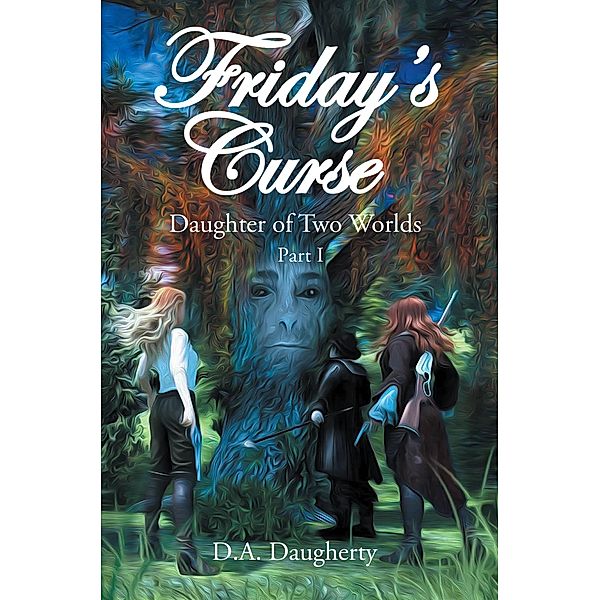 Friday's Curse Daughter of Two Worlds, D. A. Daugherty