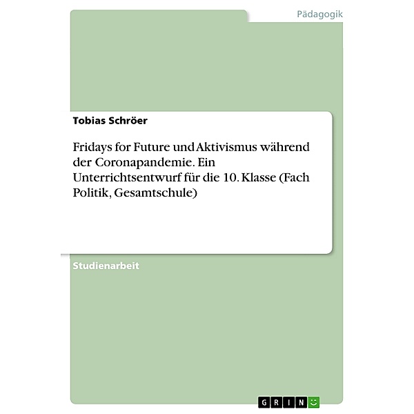 Fridays for Future und Aktivismus während der Coronapandemie. Ein Unterrichtsentwurf für die 10. Klasse (Fach Politik, Gesamtschule), Tobias Schröer