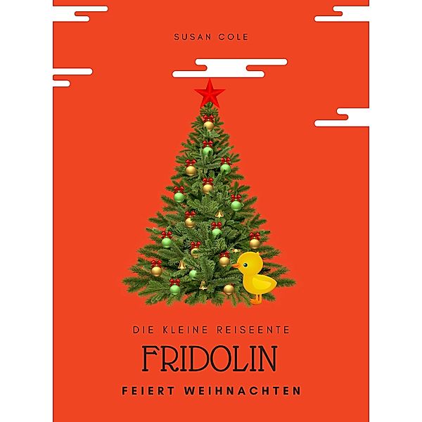 Fridolin die Reiseente feiert Weihnachten / Fridolin die kleine Reiseente Bd.3, Susan Cole