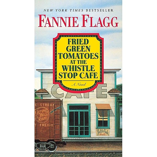 Fried Green Tomatoes at the Whistle Stop Cafe, Fannie Flagg