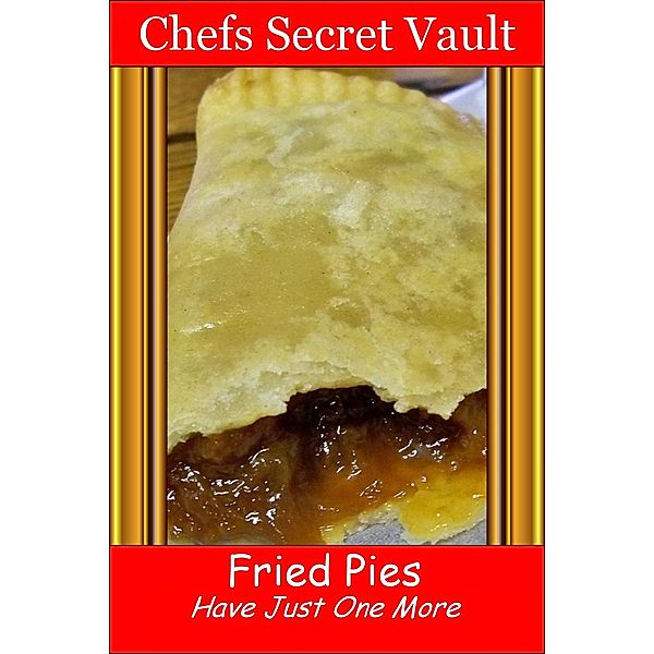 Fried Pies: Have Just One More, Chefs Secret Vault