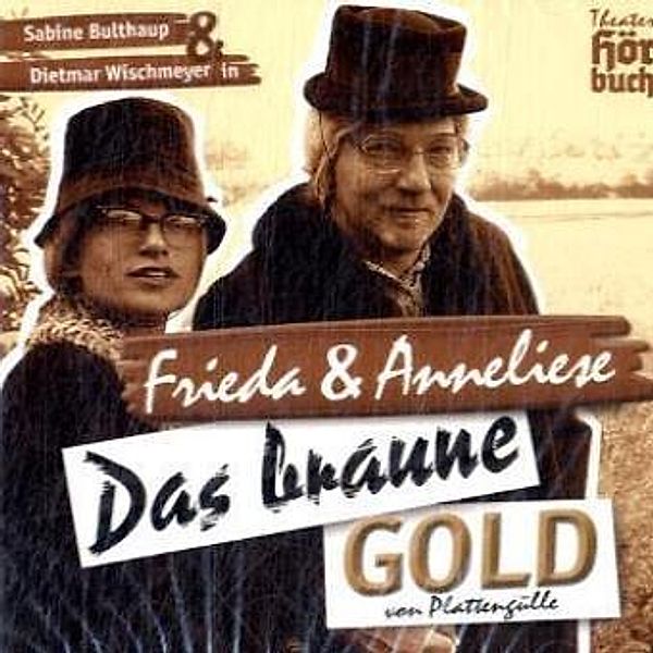 Frieda & Anneliese, Das braune Gold von Plattengülle, 2 Audio-CDs, Dietmar Wischmeyer, Sabine Bulthaup