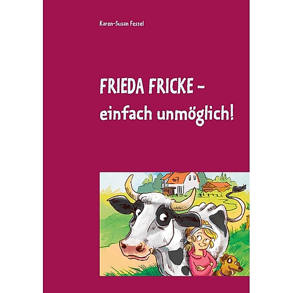 Frieda Fricke - einfach unmöglich!, Karen-Susan Fessel