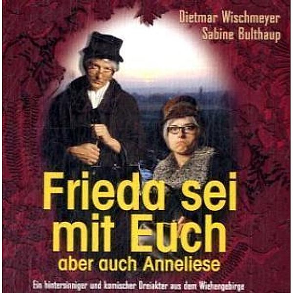 Frieda sei mit Euch - aber auch Anneliese, 2 Audio-CDs, Dietmar Wischmeyer, Sabine Bulthaup