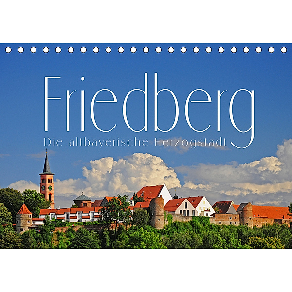 Friedberg. Die altbayerische Herzogstadt (Tischkalender 2019 DIN A5 quer), Reinhold Ratzer