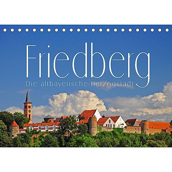 Friedberg. Die altbayerische Herzogstadt (Tischkalender 2023 DIN A5 quer), Reinhold Ratzer