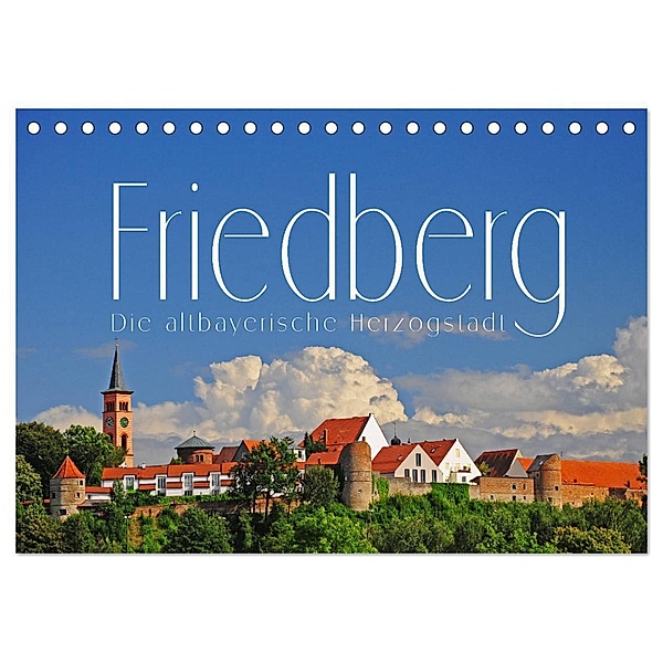 Friedberg. Die altbayerische Herzogstadt (Tischkalender 2024 DIN A5 quer), CALVENDO Monatskalender, Reinhold Ratzer