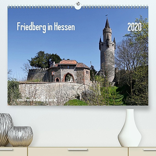 Friedberg in Hessen vom Frankfurter Taxifahrer (Premium, hochwertiger DIN A2 Wandkalender 2020, Kunstdruck in Hochglanz), Petrus Bodenstaff