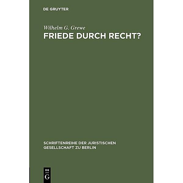 Friede durch Recht? / Schriftenreihe der Juristischen Gesellschaft zu Berlin Bd.94, Wilhelm G. Grewe