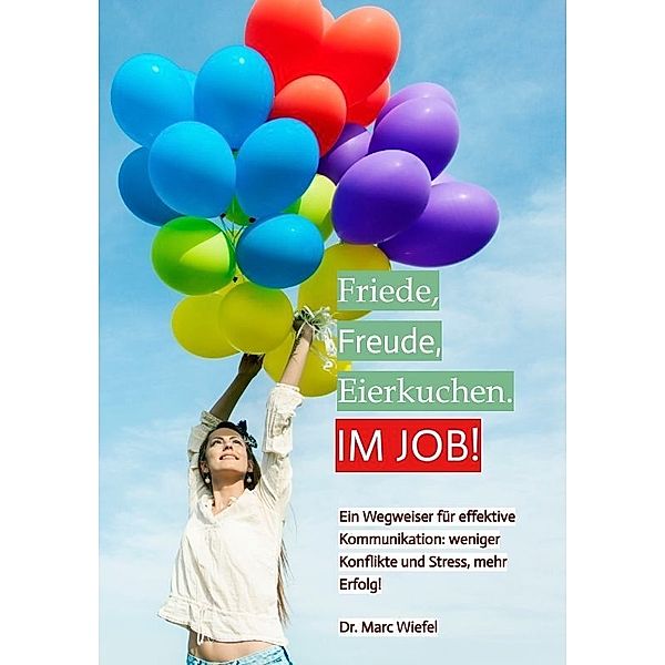 Friede, Freude, Eierkuchen. Im Job!, Marc Wiefel