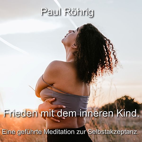 Frieden mit dem inneren Kind., Paul Röhrig