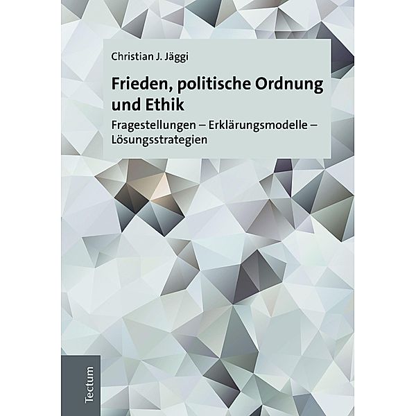 Frieden, politische Ordnung und Ethik, Christian J. Jäggi