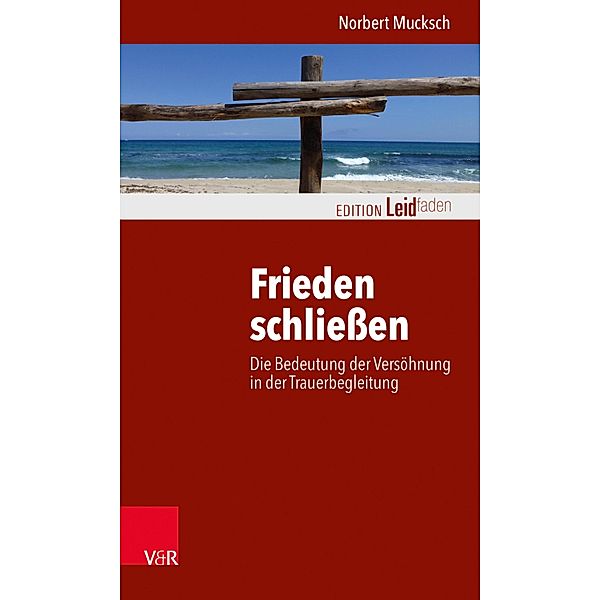Frieden schließen / Edition Leidfaden - Begleiten bei Krisen, Leid, Trauer, Norbert Mucksch