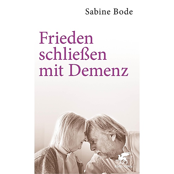 Frieden schliessen mit Demenz, Sabine Bode