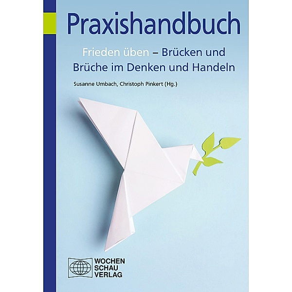 Frieden üben - Brücken und Brüche im Denken und Handeln / Praxishandbuch