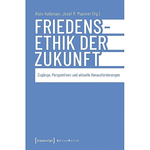 Friedensethik der Zukunft / Edition Politik Bd.159