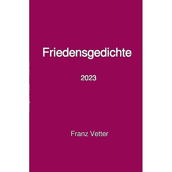 Friedensgedichte 2023, Franz Vetter