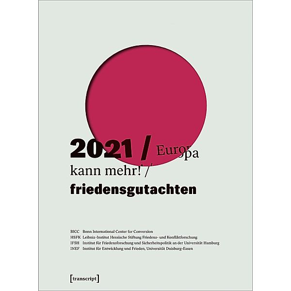 Friedensgutachten 2021 / Friedensgutachten, BICC Bonn International Centre for Conflict Studies, PRIF Leibniz-Institut für Friedens- und Konfliktforschung, IFSH Institut für Friedensforschung und Sicherheitspolitik an der Universität Hamburg, INEF Institut für Entwicklung und Frieden