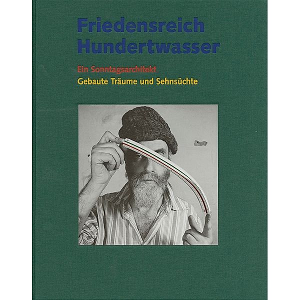 Friedensreich Hundertwasser - Ein Sonntagsarchitekt