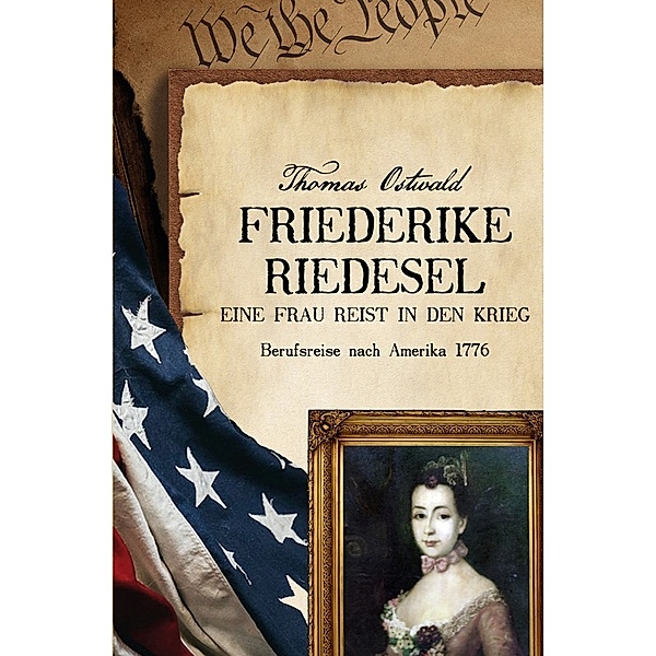 Friederike Riedesel - Eine Frau reist in den Krieg 1777, Friederike Riedesel